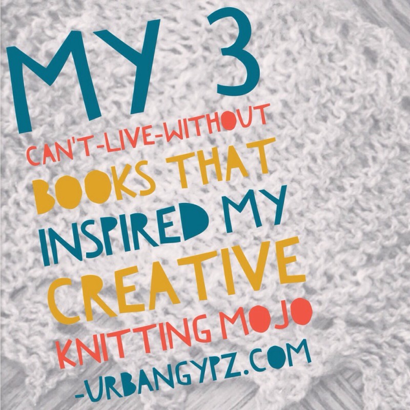 The 3 Best Knitting Books EVER for Inspiring Creative Knitting Mojo