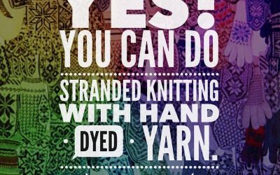 Yes! You Can Do Stranded Knitting with Hand Dyed Yarn