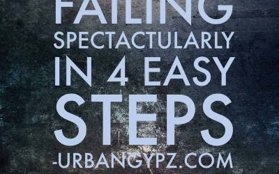 Fail Spectacularly in 4 Easy Steps