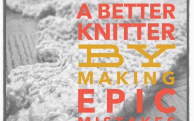 Be a better knitter by making spectacular mistakes