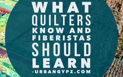 What Quilters Know  and Fiberistas Should Learn