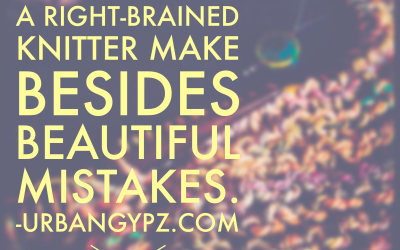 What should a right brained knitter make besides beautiful mistakes?