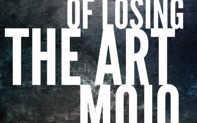 The Fear of Losing the Art Mojo