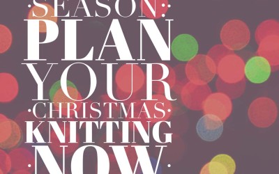 Tis the season: Plan your Christmas knitting NOW!