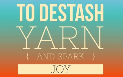 Destashing Yarn to Spark Joy